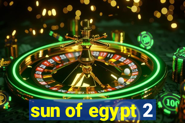 sun of egypt 2