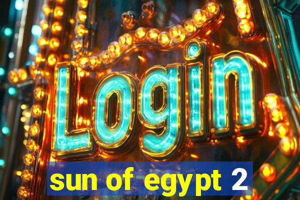 sun of egypt 2