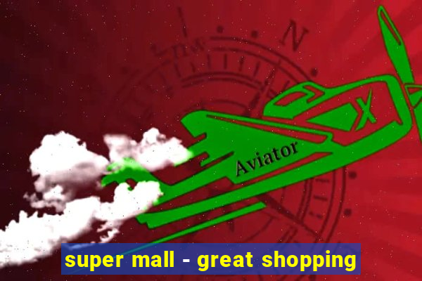 super mall - great shopping