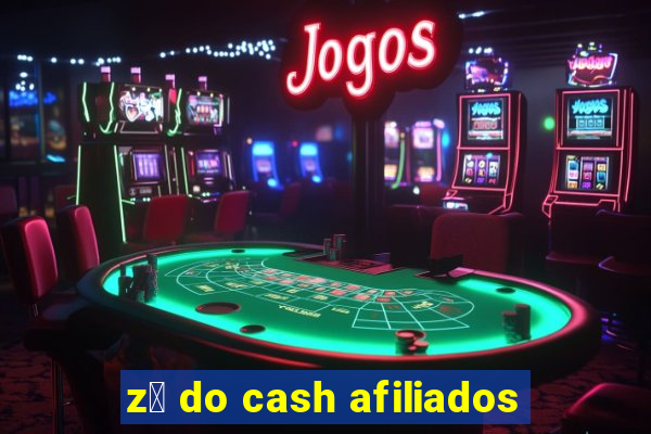 z茅 do cash afiliados