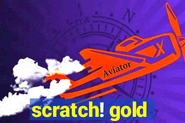 scratch! gold