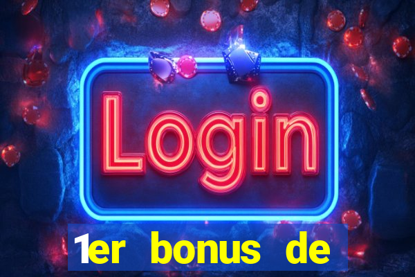 1er bonus de dép?t casino