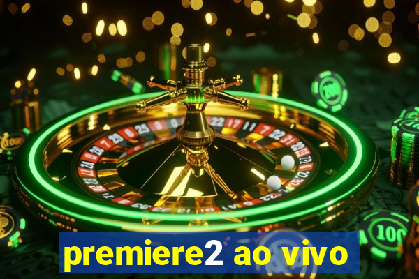 premiere2 ao vivo