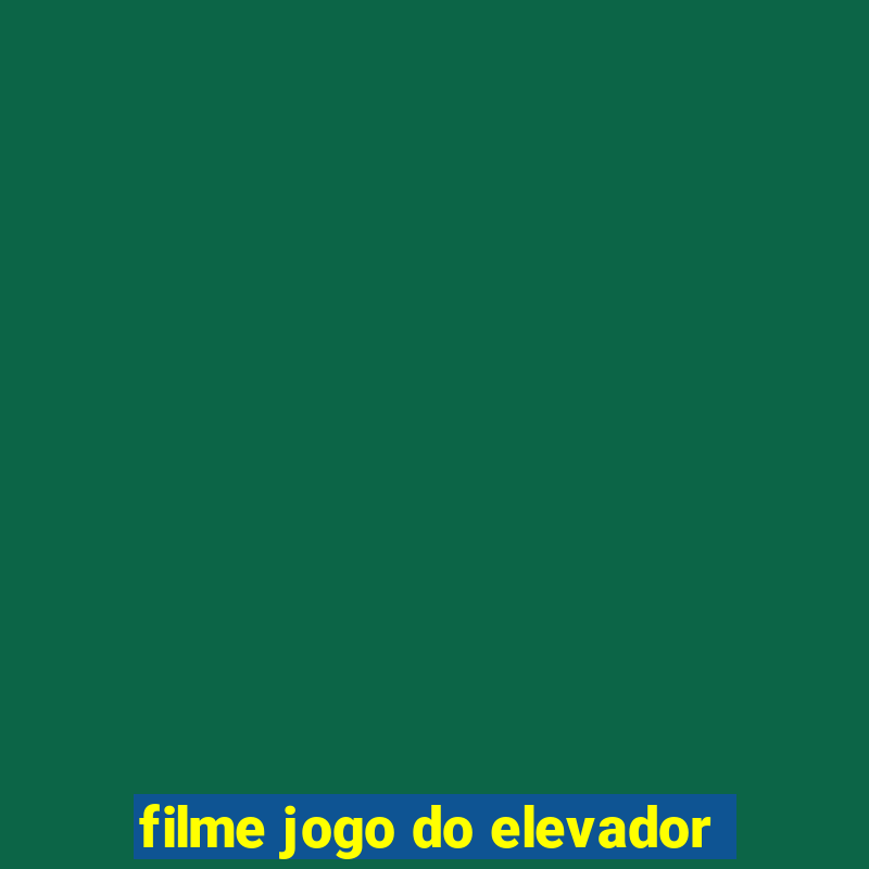 filme jogo do elevador