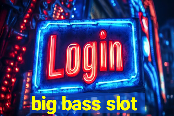 big bass slot