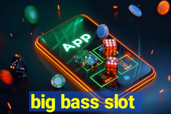 big bass slot