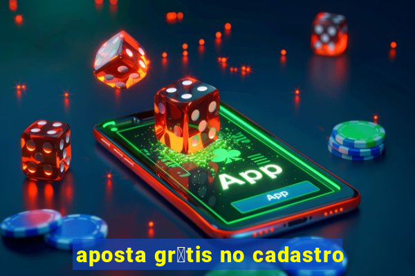 aposta gr谩tis no cadastro