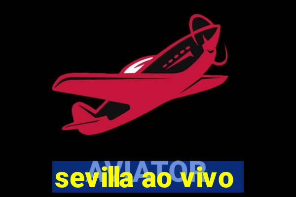 sevilla ao vivo