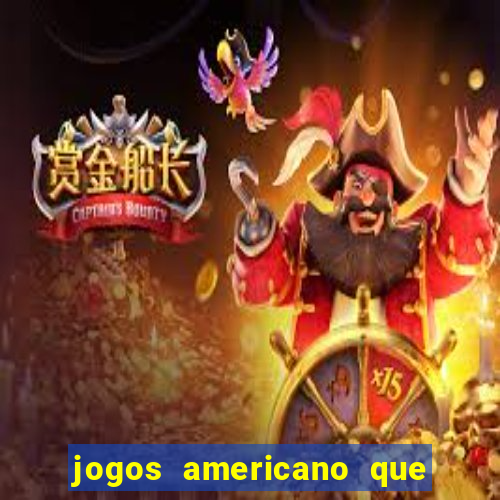 jogos americano que ganha dinheiro