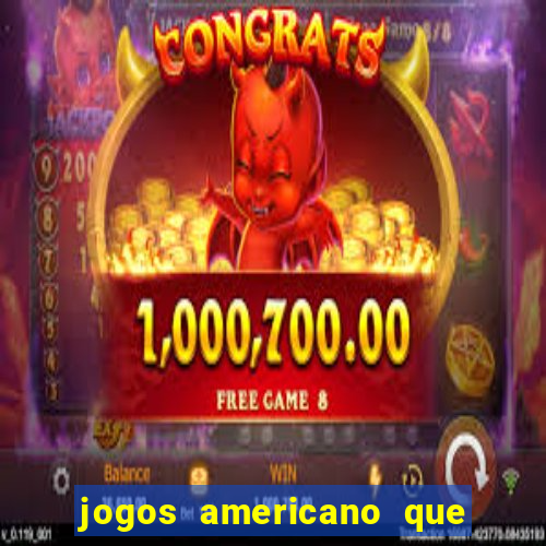 jogos americano que ganha dinheiro