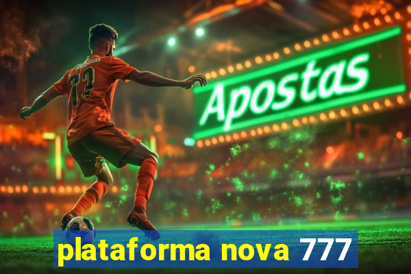 plataforma nova 777