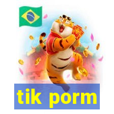 tik porm