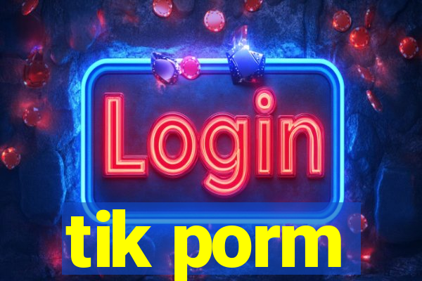 tik porm