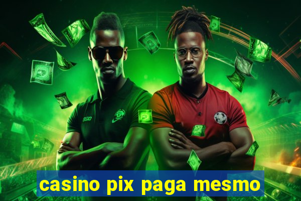 casino pix paga mesmo