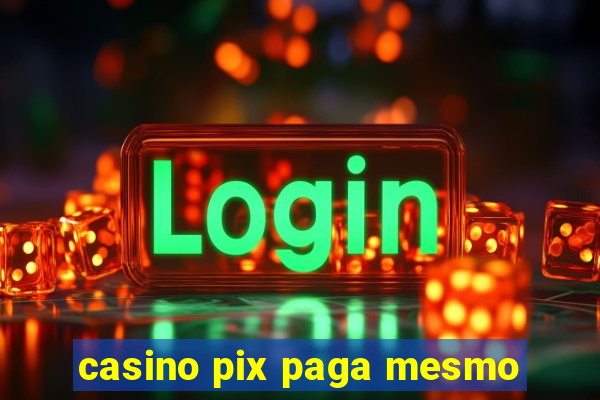 casino pix paga mesmo