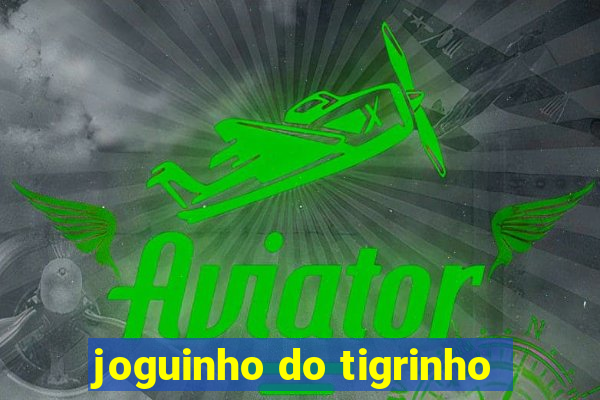 joguinho do tigrinho