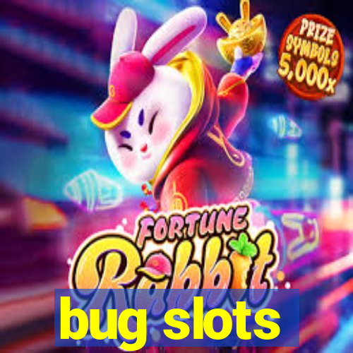 bug slots