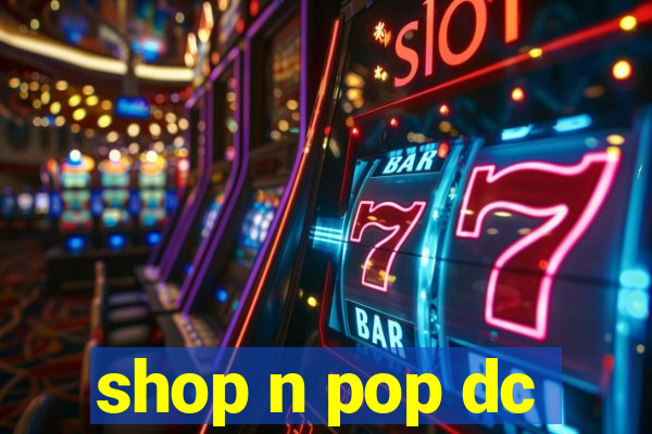 shop n pop dc