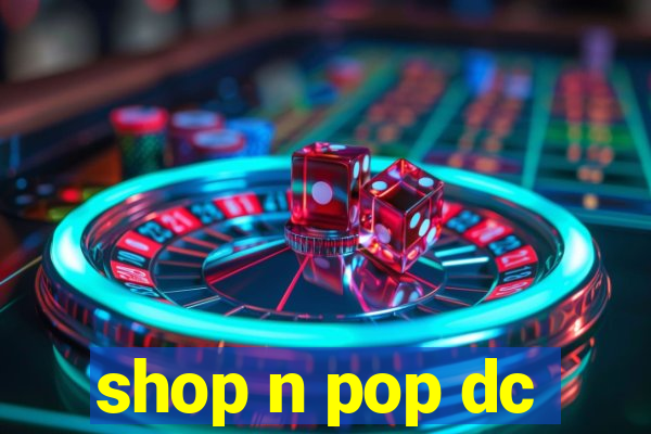 shop n pop dc