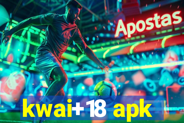 kwai+18 apk