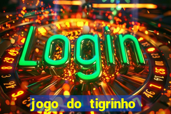 jogo do tigrinho como ganhar dinheiro