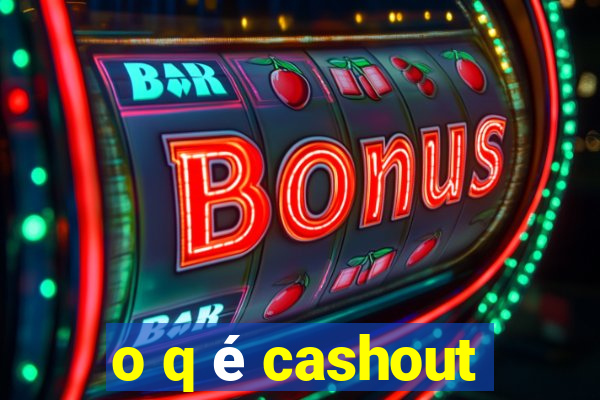 o q é cashout