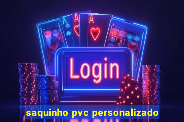 saquinho pvc personalizado