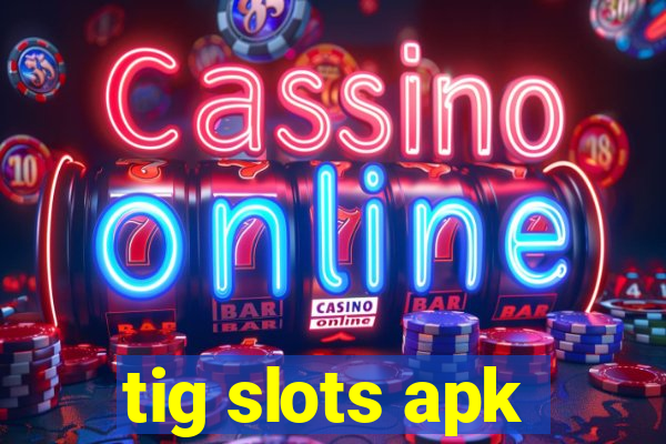 tig slots apk