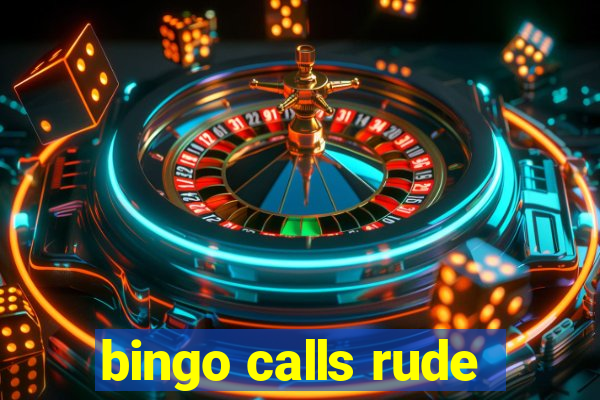 bingo calls rude