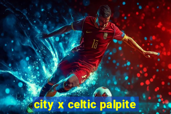 city x celtic palpite