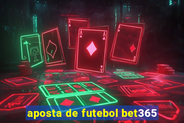 aposta de futebol bet365