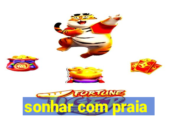 sonhar com praia