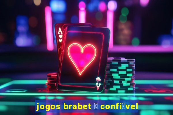 jogos brabet 茅 confi谩vel