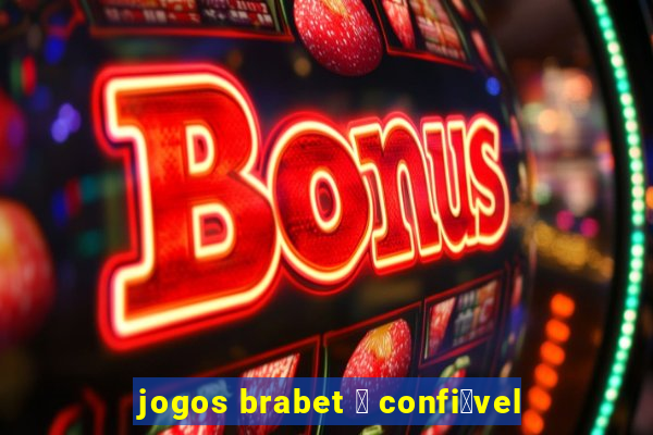 jogos brabet 茅 confi谩vel