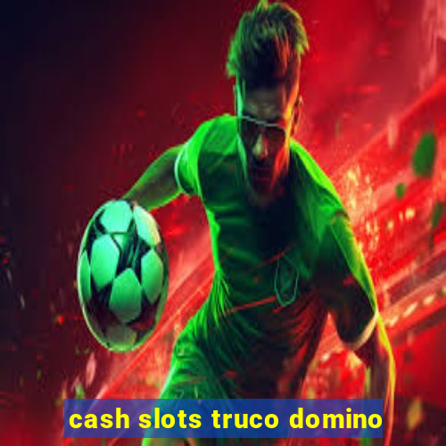 cash slots truco domino