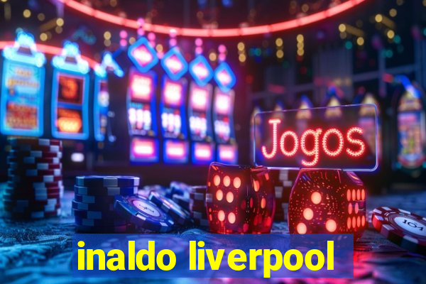 inaldo liverpool