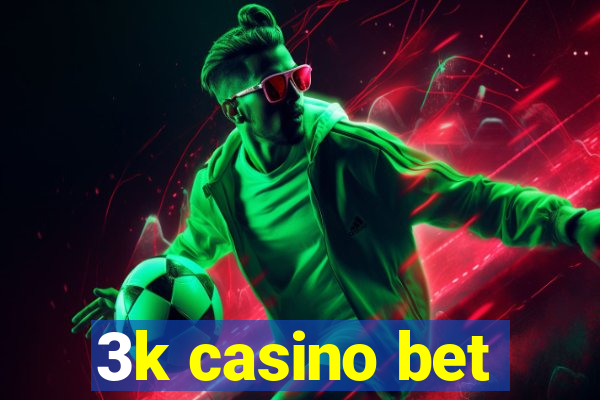 3k casino bet