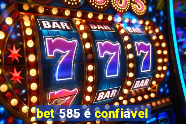 bet 585 é confiável