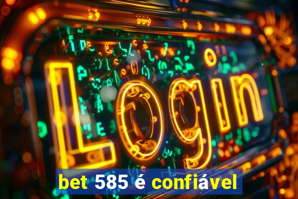 bet 585 é confiável