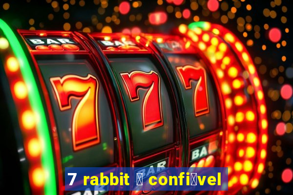 7 rabbit 茅 confi谩vel