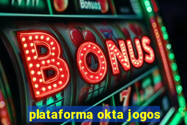 plataforma okta jogos