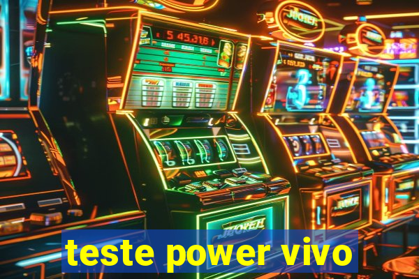 teste power vivo