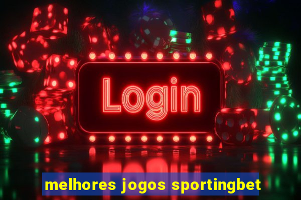 melhores jogos sportingbet