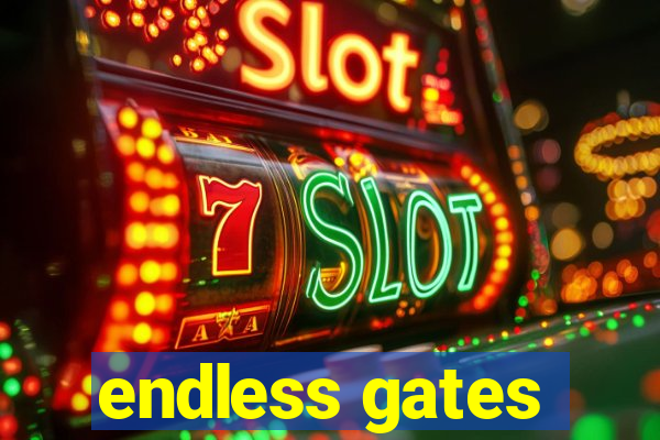 endless gates