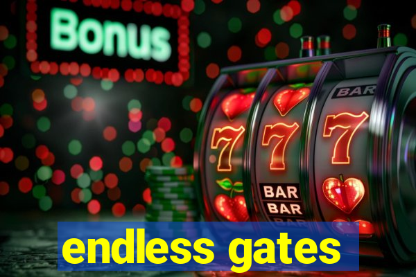 endless gates