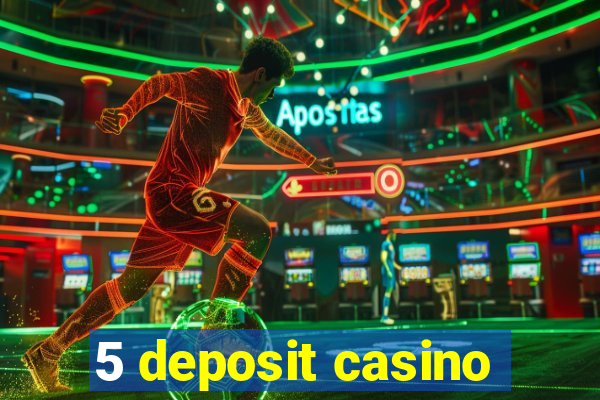 5 deposit casino