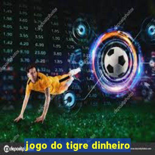 jogo do tigre dinheiro