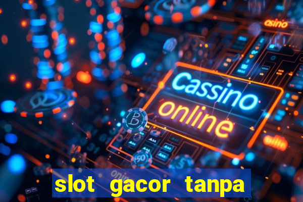 slot gacor tanpa potongan pulsa