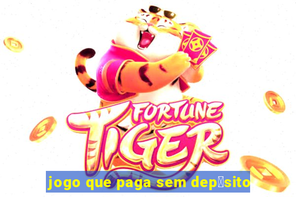 jogo que paga sem dep贸sito