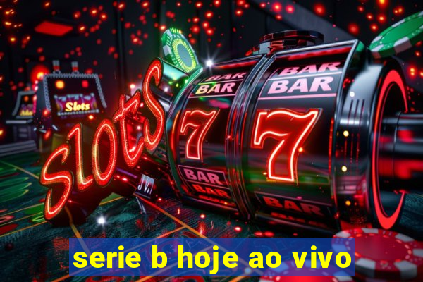 serie b hoje ao vivo